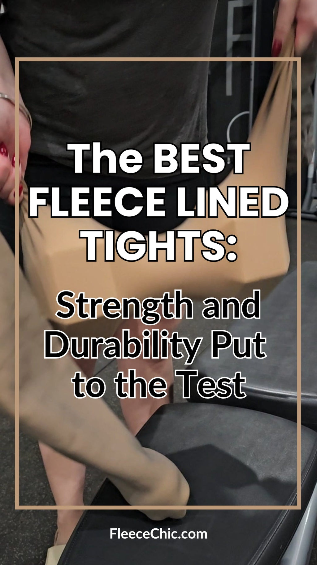 The Best Fleece Lined Tights: Strength and Durability Put to the Test - Blog Post by Fleece Chic